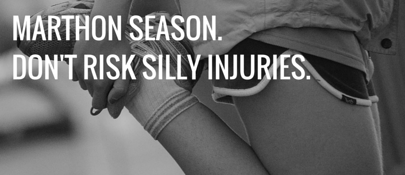 It’s Marathon season – Don’t risk any silly injuries